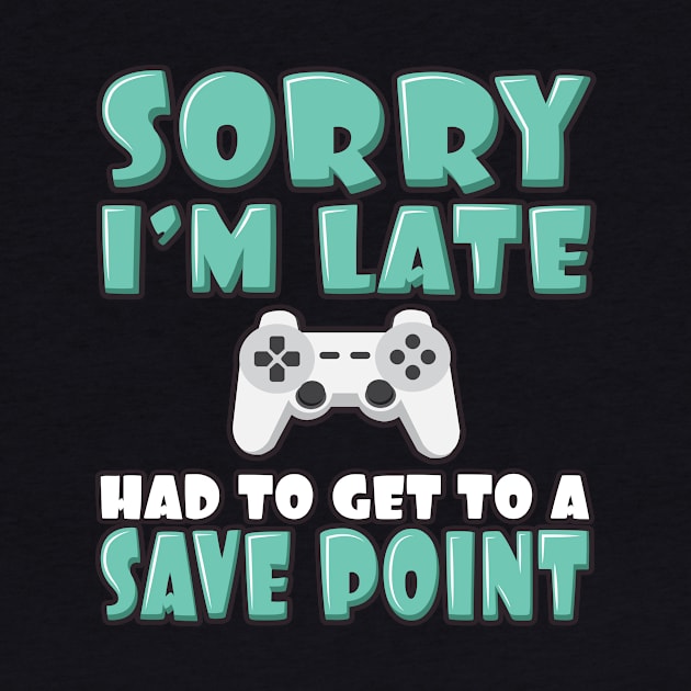 'Had To Get to a Save Point' Funny Video Gamer Gift by ourwackyhome